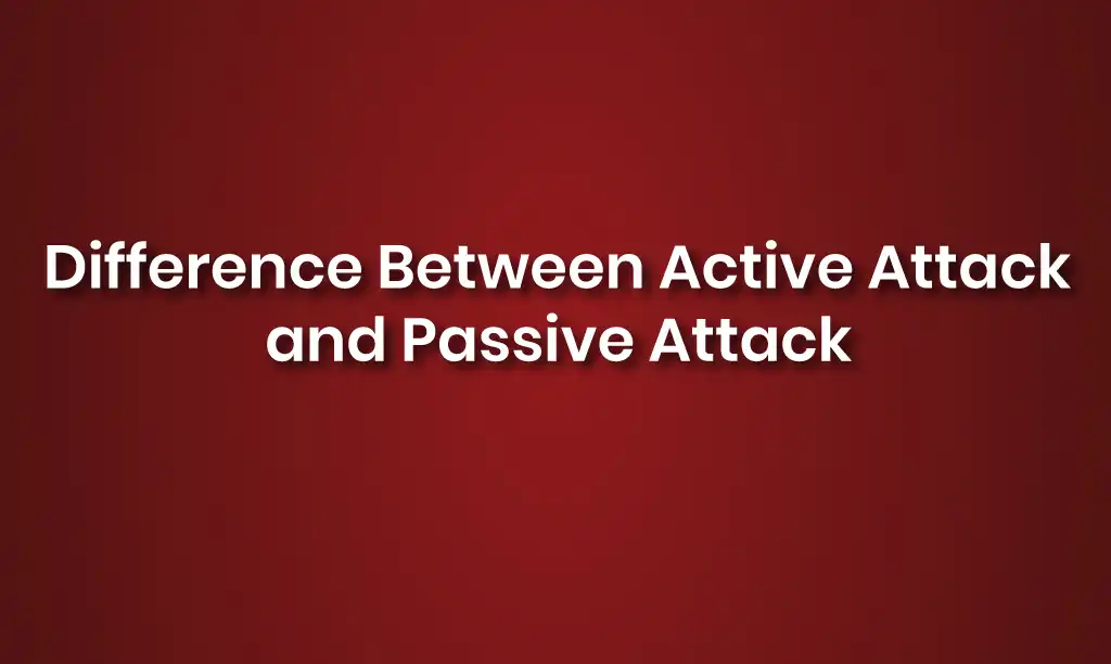 Difference Between Active Attack and Passive Attack