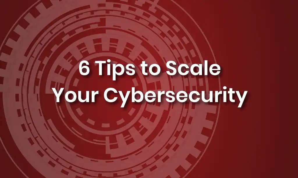 Scale Your Cybersecurity