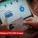 Ways to Reduce PCI DSS Scope