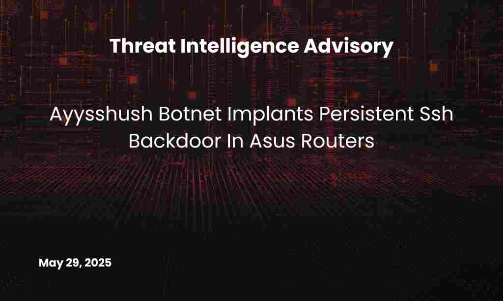 Ayysshush Botnet Implants Persistent Ssh Backdoor In Asus Routers