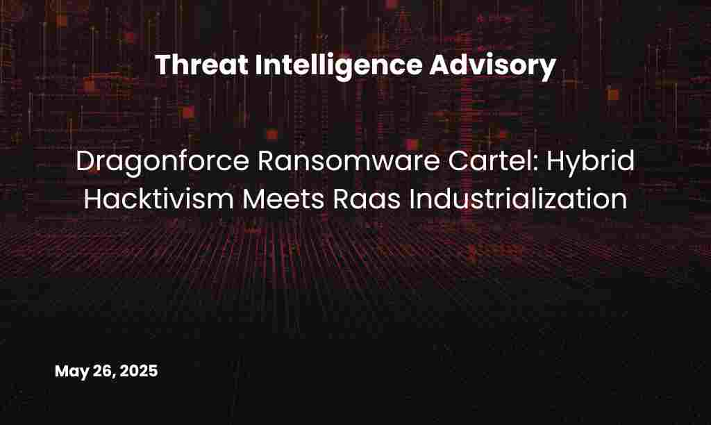 Dragonforce Ransomware Cartel Hybrid Hacktivism Meets Raas Industrialization