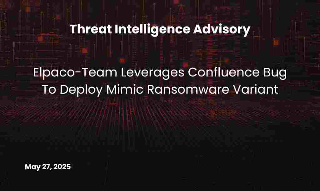 Elpaco-Team Leverages Confluence Bug To Deploy Mimic Ransomware Variant