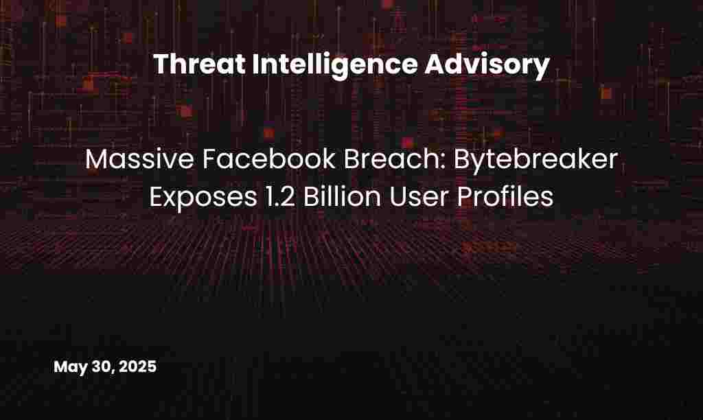 Massive Facebook Breach Bytebreaker Exposes 1.2 Billion User Profiles