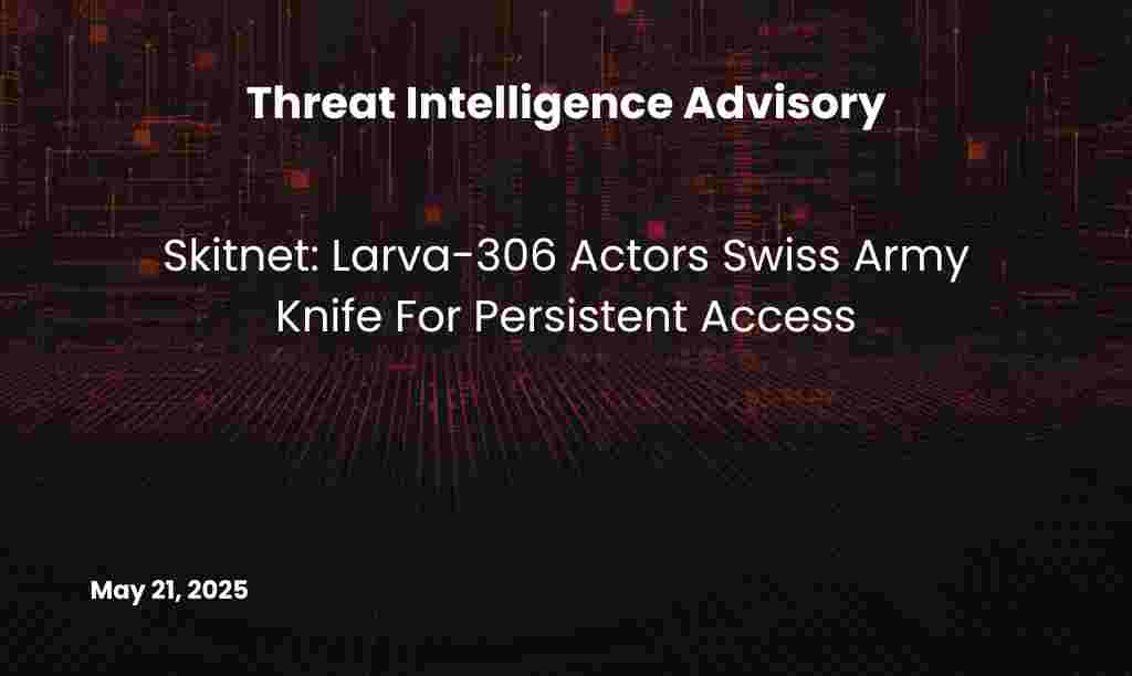 Skitnet Larva-306 Actors Swiss Army Knife For Persistent Access