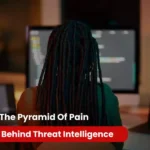 Climbing the Pyramid of Pain - The Story Behind Threat Intelligence