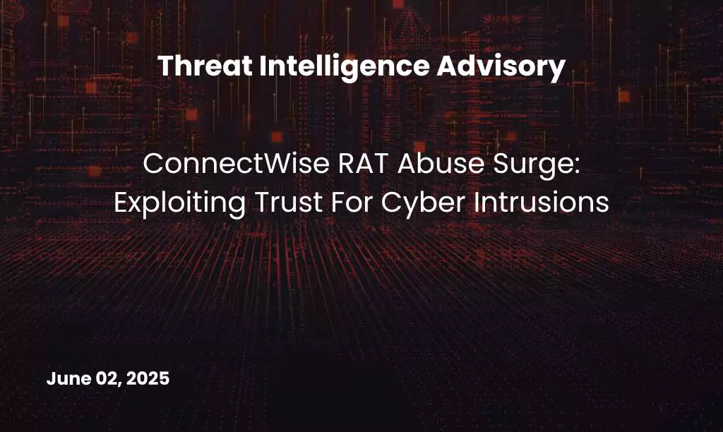 ConnectWise RAT Abuse Surge Exploiting Trust for Cyber Intrusions