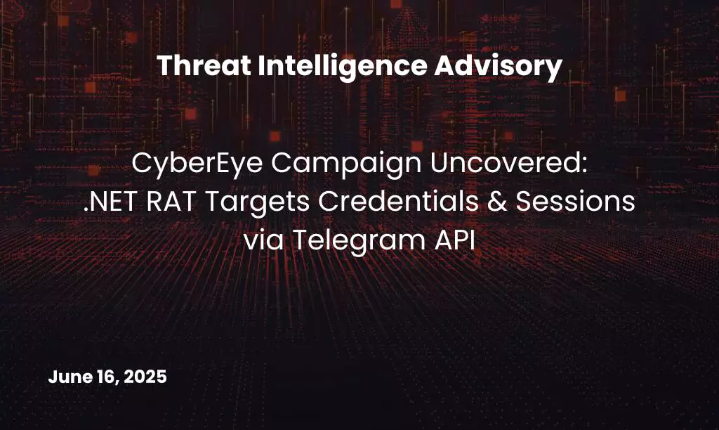 CyberEye Campaign .NET RAT Targets Credentials and Sessions via Telegram API