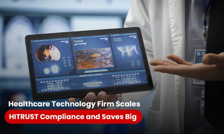 Healthcare Technology Firm Scales HITRUST Compliance and Saves Big