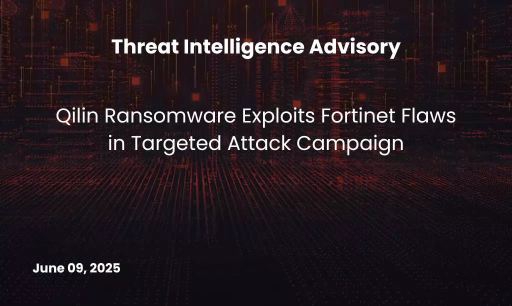 Qilin Ransomware Exploits Fortinet Flaws in Targeted Attack Campaign