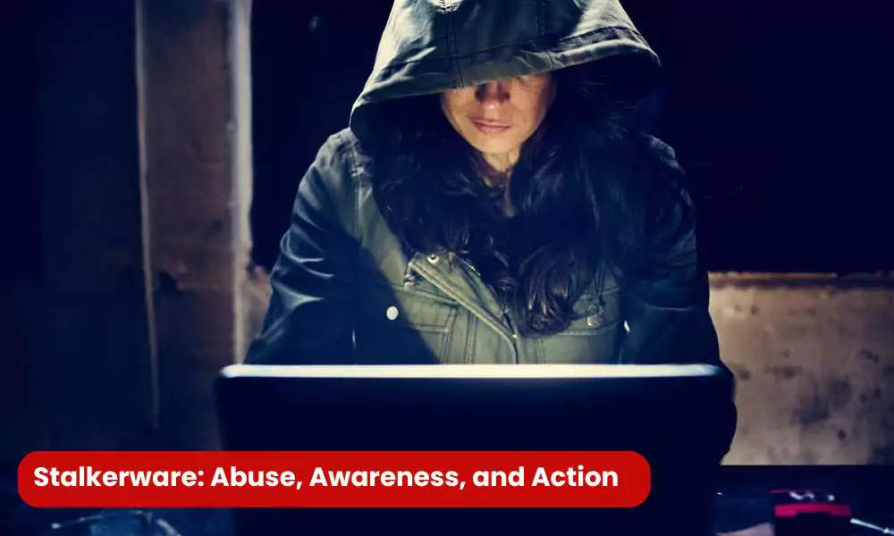 Stalkerware - Abuse, Awareness, and Action