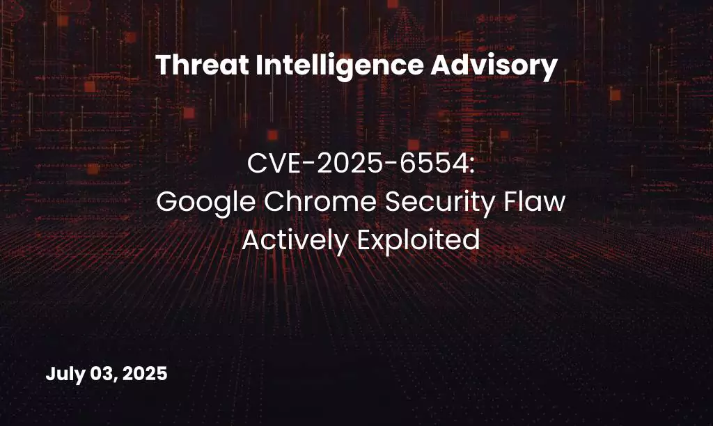 Google Chrome Security Flaw Actively Exploited