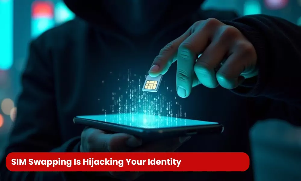 SIM Swapping Is Hijacking Your Identity