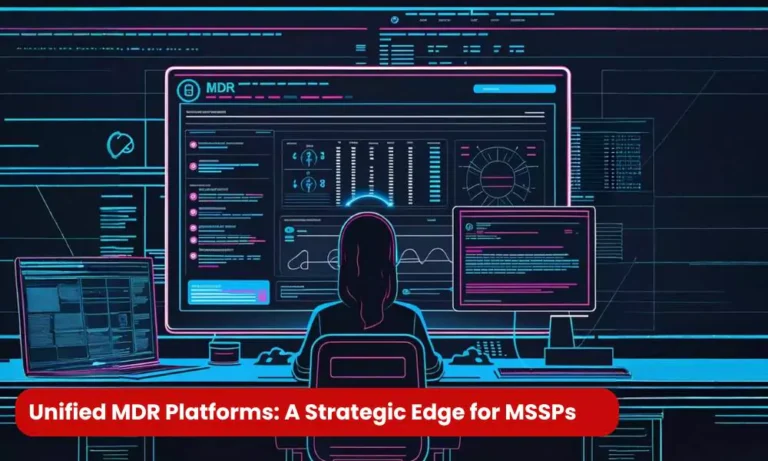 Unified MDR Platforms: A Strategic Edge for MSSPs
