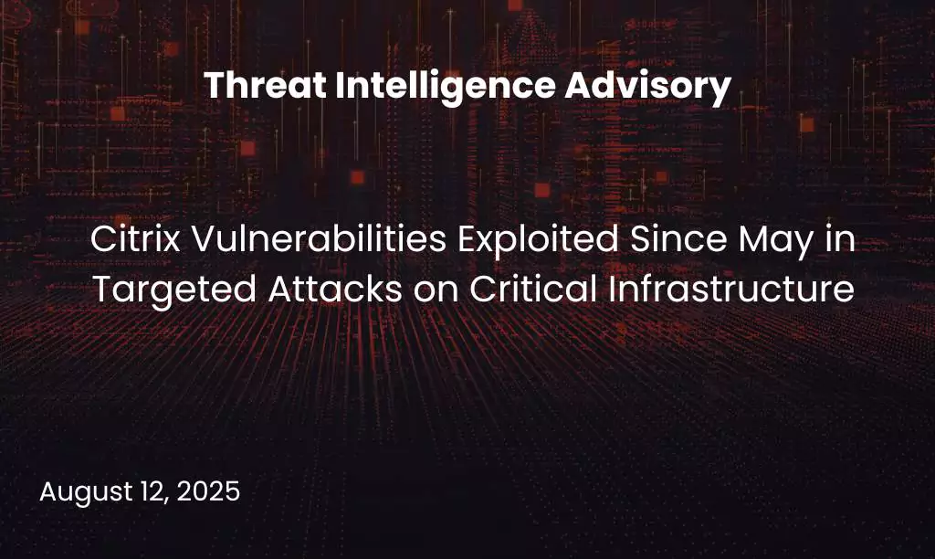 Citrix Vulnerabilities Exploited Since May in Targeted Attacks on Critical Infrastructure