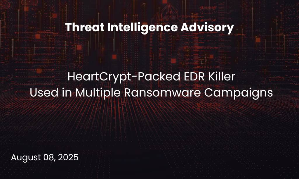 HeartCrypt-Packed EDR Killer Used in Multiple Ransomware Campaigns