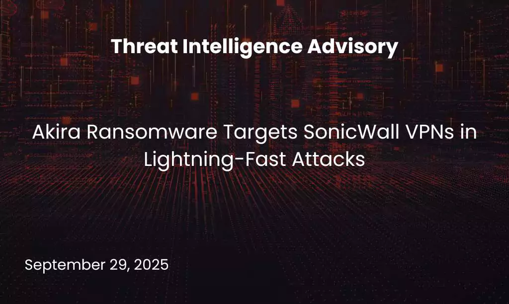 Akira Ransomware Targets SonicWall VPNs in Lightning-Fast Attacks