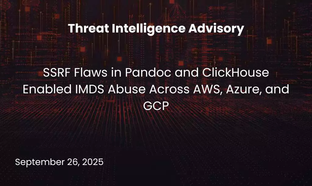 SSRF Flaws in Pandoc and ClickHouse Enabled IMDS Abuse Across AWS, Azure, and GCP