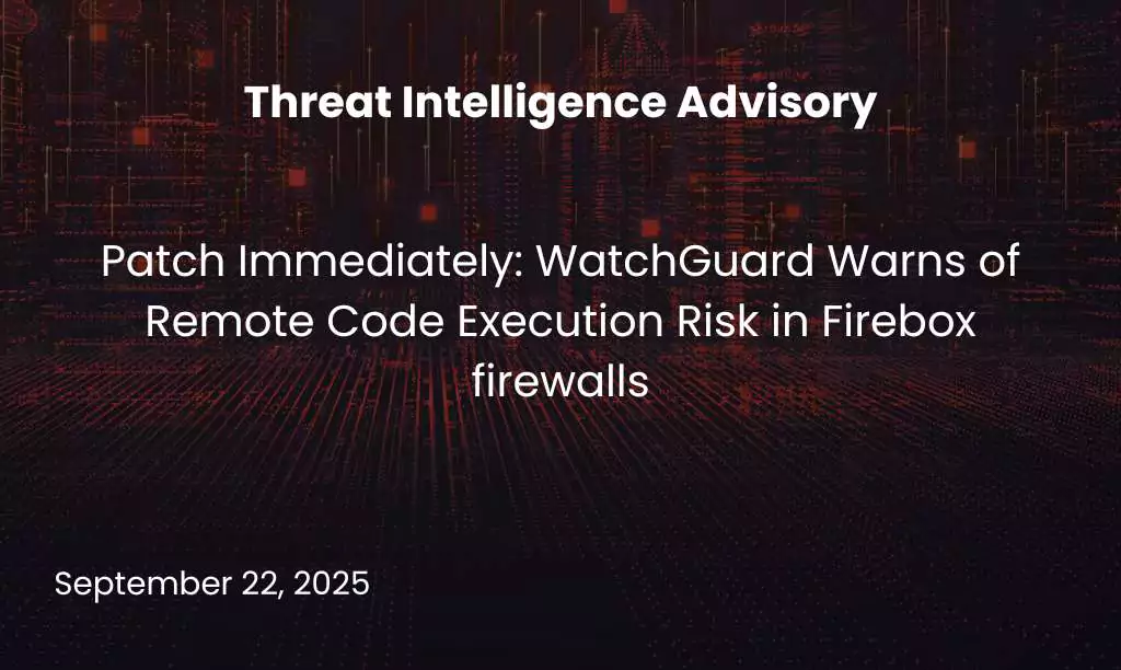 Patch Immediately: WatchGuard Warns of Remote Code Execution Risk in Firebox firewalls