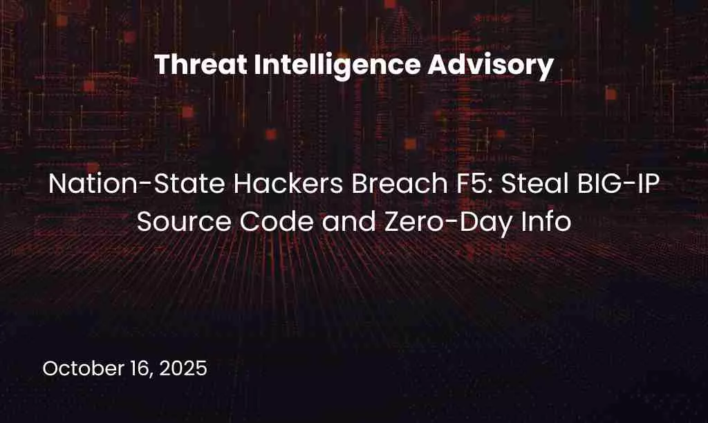 Nation-State Hackers Breach F5: Steal BIG-IP Source Code and Zero-Day Info