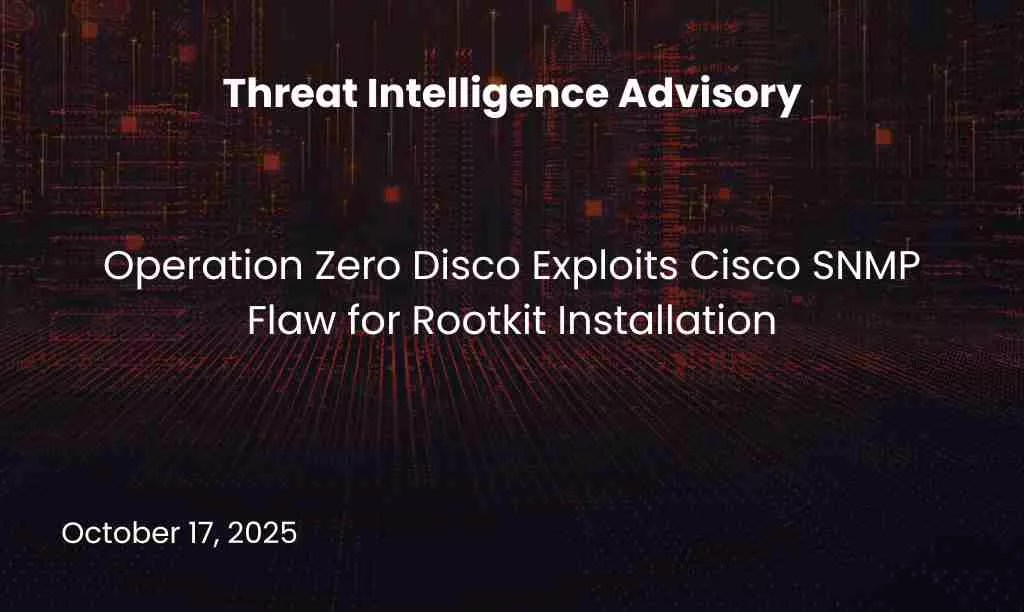 Operation Zero Disco Exploits Cisco SNMP Flaw for Rootkit Installation
