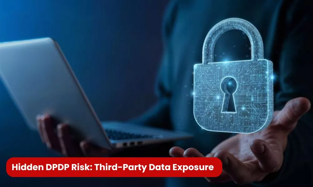 Hidden DPDP Risk - Third-Party Data Exposure