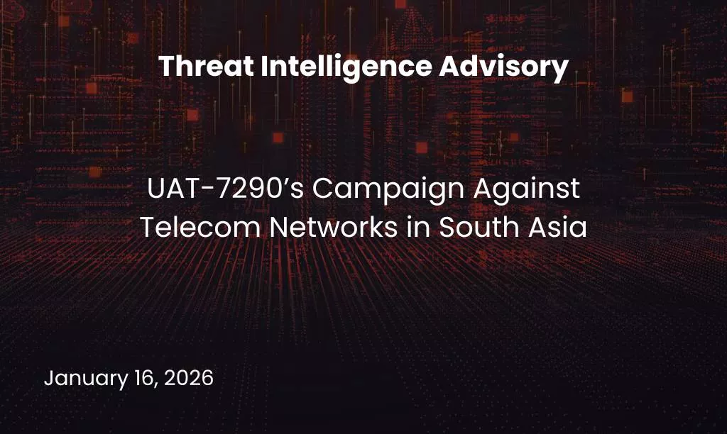 UAT-7290’s Campaign Against Telecom Networks in South Asia