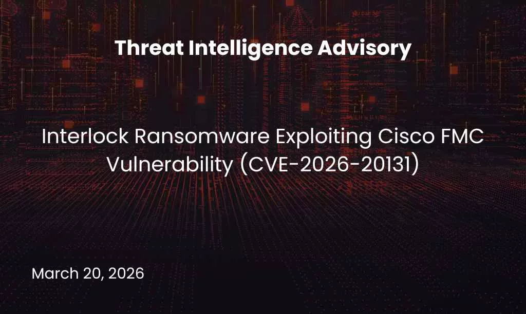 Interlock Ransomware Exploiting Cisco FMC Vulnerability (CVE-2026-20131)