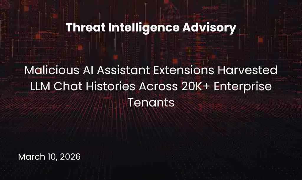 Malicious AI Assistant Extensions Harvested LLM Chat Histories Across 20K+ Enterprise Tenants