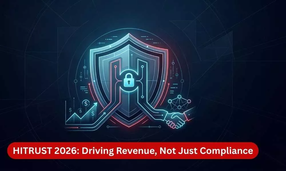 Why HITRUST in 2026 Drives Revenue, Not Just Compliance