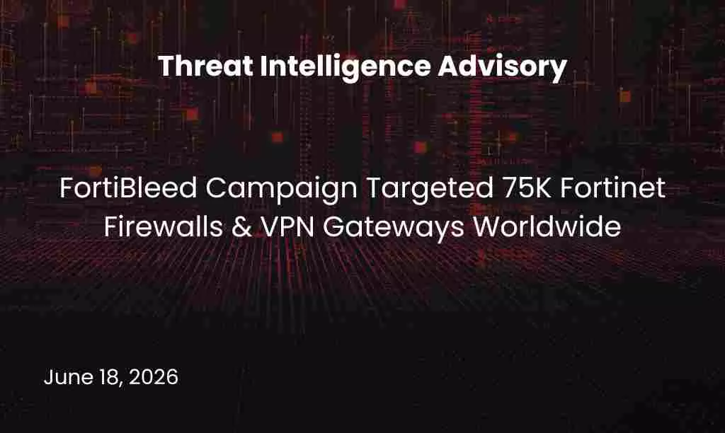 FortiBleed Campaign Targeted 75K Fortinet Firewalls & VPN Gateways Worldwide
