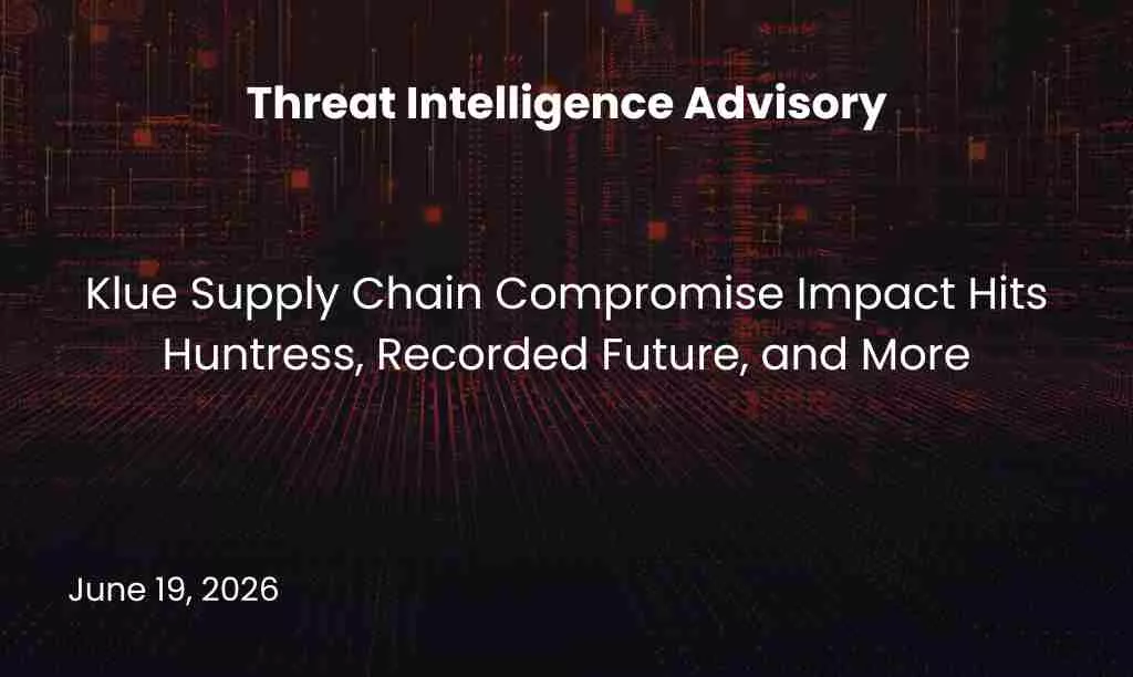 Klue Supply Chain Compromise Impact Hits Huntress, Recorded Future, and More